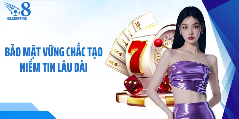 Bảo mật vững chắc tạo niềm tin lâu dài