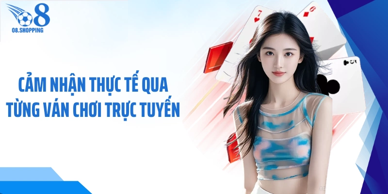 Cảm nhận thực tế qua từng ván chơi trực tuyến