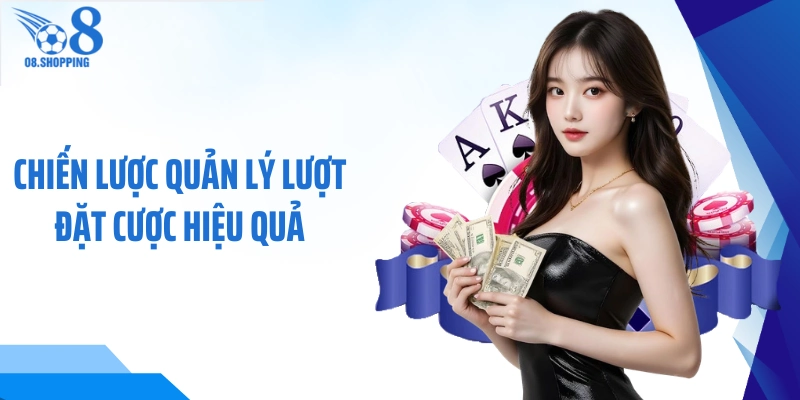 Chiến lược quản lý lượt đặt cược hiệu quả 