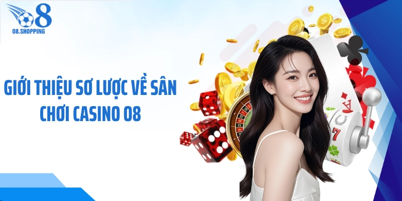 Giới thiệu sơ lược về sân chơi Casino O8
