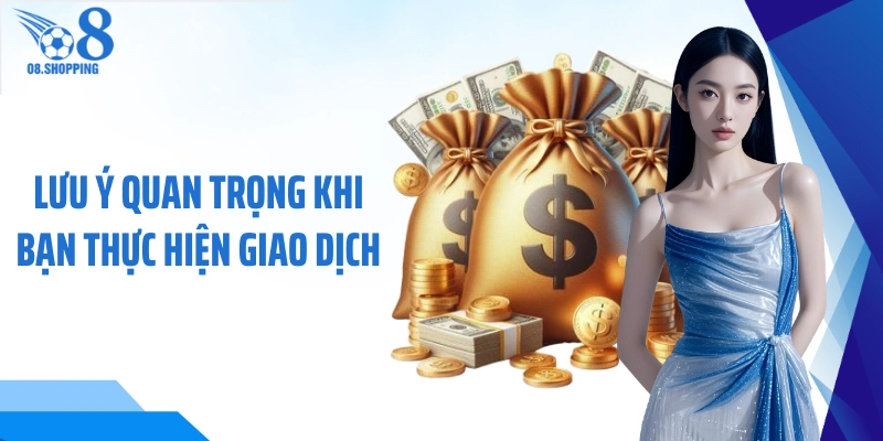 Lưu ý quan trọng khi bạn thực hiện giao dịch