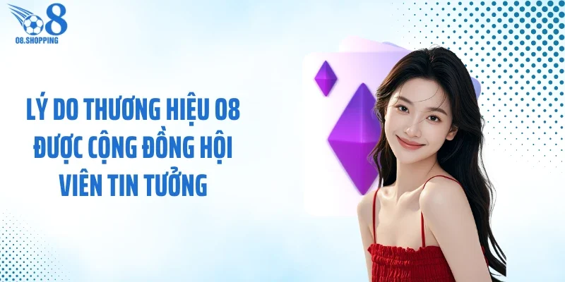Lý do thương hiệu O8 được cộng đồng hội viên tin tưởng