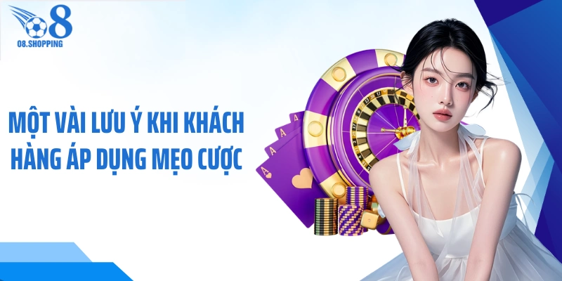 Một vài lưu ý khi khách hàng áp dụng mẹo cược
