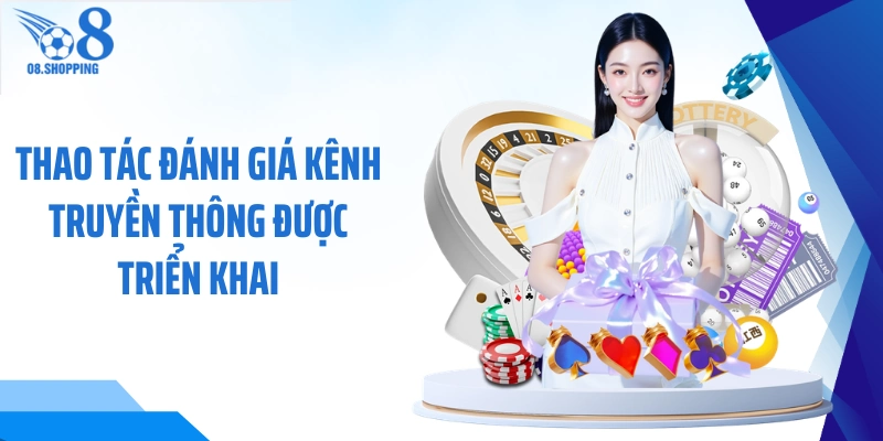 Thao tác đánh giá kênh truyền thông được triển khai