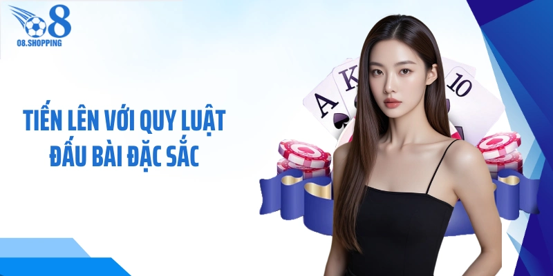 Tiến lên với quy luật đấu bài đặc sắc 